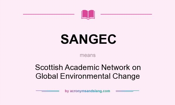 What does SANGEC mean? It stands for Scottish Academic Network on Global Environmental Change