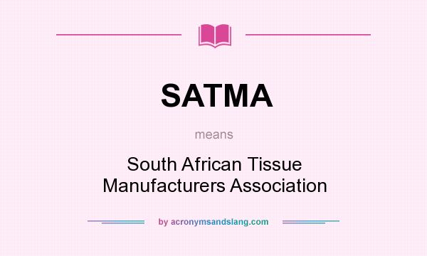 What does SATMA mean? It stands for South African Tissue Manufacturers Association