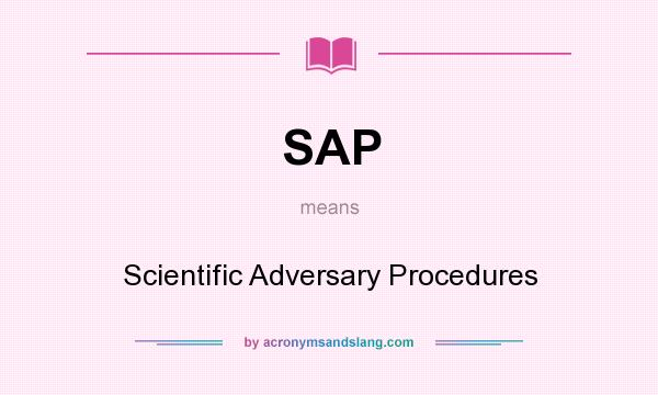What does SAP mean? It stands for Scientific Adversary Procedures