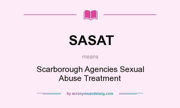 What does SASAT mean? It stands for Scarborough Agencies Sexual Abuse Treatment