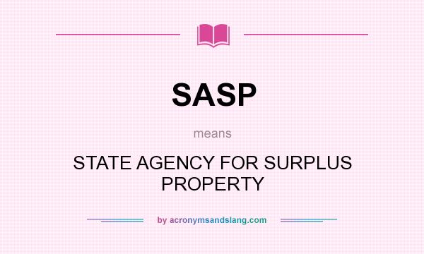 What does SASP mean? It stands for STATE AGENCY FOR SURPLUS PROPERTY