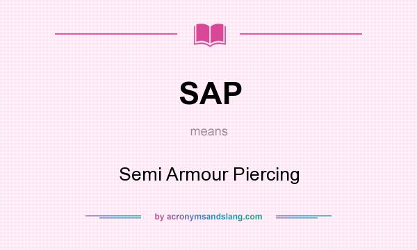 What does SAP mean? It stands for Semi Armour Piercing