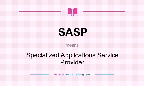 What does SASP mean? It stands for Specialized Applications Service Provider