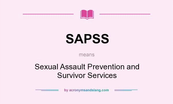 What does SAPSS mean? It stands for Sexual Assault Prevention and Survivor Services
