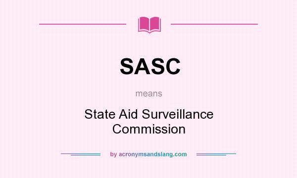 What does SASC mean? It stands for State Aid Surveillance Commission