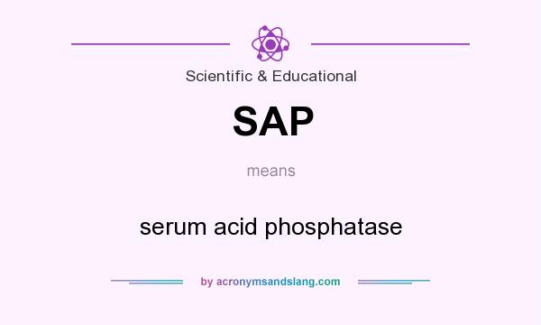 What does SAP mean? It stands for serum acid phosphatase