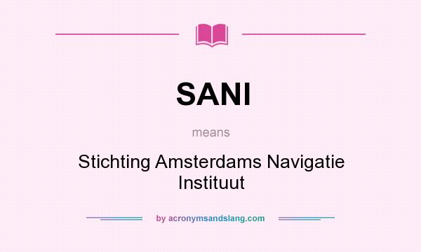 What does SANI mean? It stands for Stichting Amsterdams Navigatie Instituut