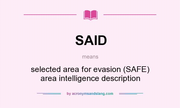 What does SAID mean? It stands for selected area for evasion (SAFE) area intelligence description