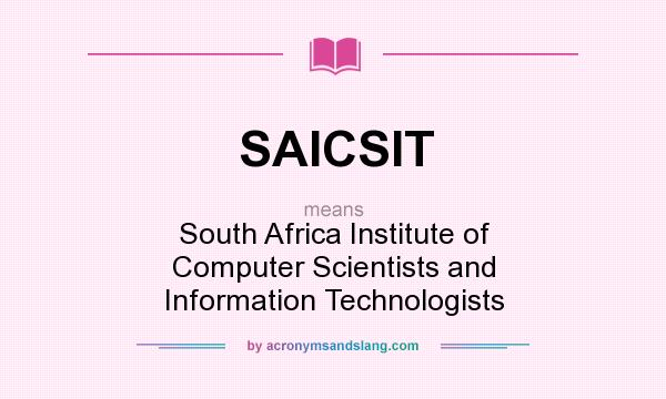 What does SAICSIT mean? It stands for South Africa Institute of Computer Scientists and Information Technologists