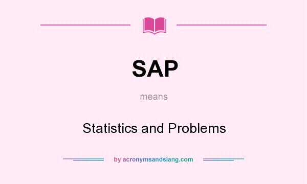 What does SAP mean? It stands for Statistics and Problems