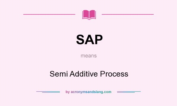 What does SAP mean? It stands for Semi Additive Process