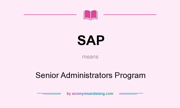 What does SAP mean? It stands for Senior Administrators Program