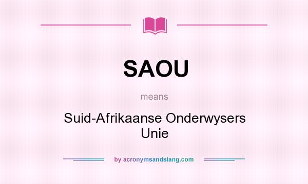 What does SAOU mean? It stands for Suid-Afrikaanse Onderwysers Unie