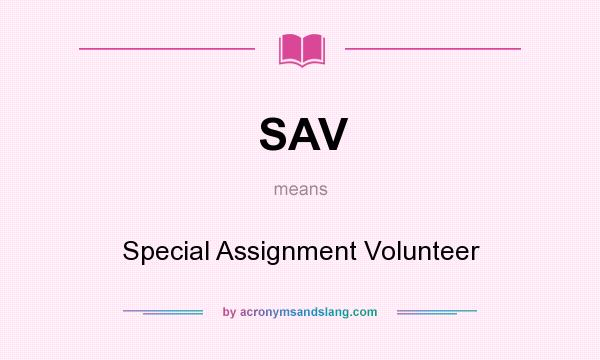 What does SAV mean? It stands for Special Assignment Volunteer