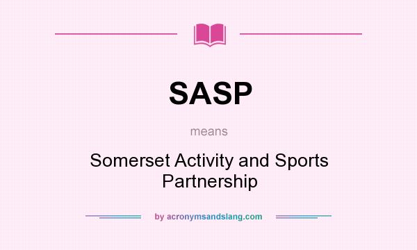 What does SASP mean? It stands for Somerset Activity and Sports Partnership