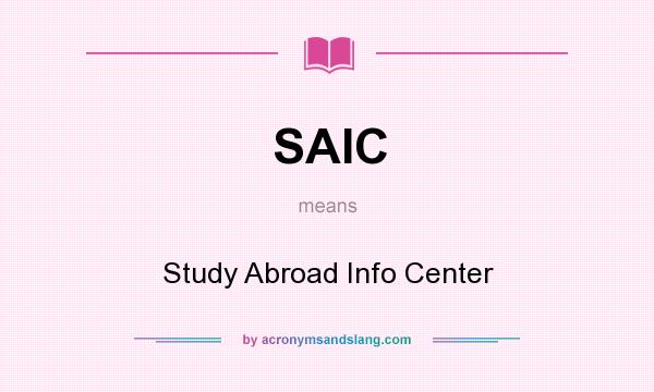 What does SAIC mean? It stands for Study Abroad Info Center