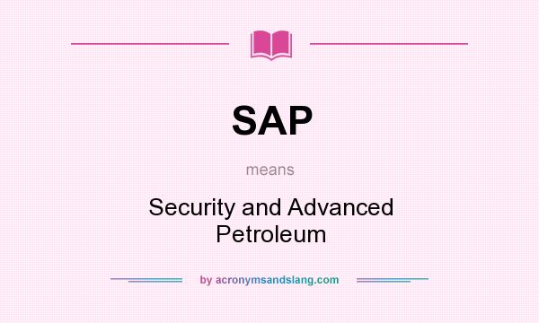 What does SAP mean? It stands for Security and Advanced Petroleum