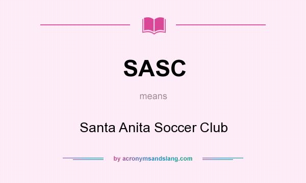 What does SASC mean? It stands for Santa Anita Soccer Club