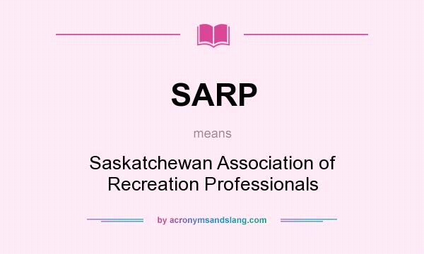 What does SARP mean? It stands for Saskatchewan Association of Recreation Professionals