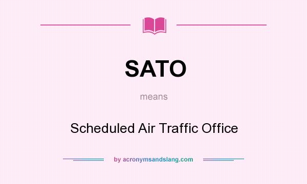 What does SATO mean? It stands for Scheduled Air Traffic Office