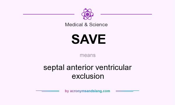 What does SAVE mean? It stands for septal anterior ventricular exclusion