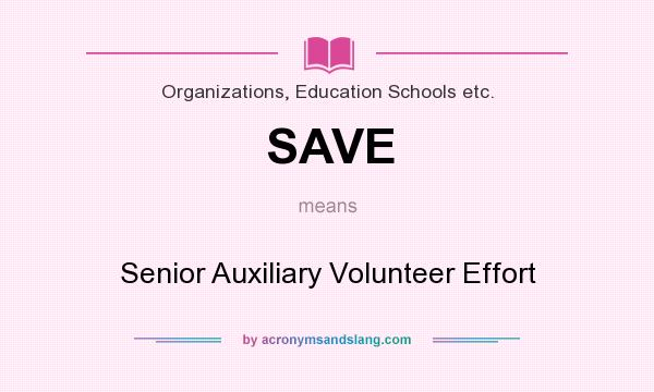 What does SAVE mean? It stands for Senior Auxiliary Volunteer Effort