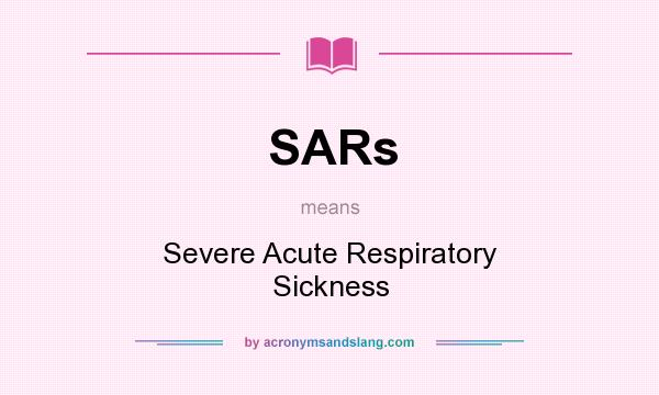 What does SARs mean? It stands for Severe Acute Respiratory Sickness