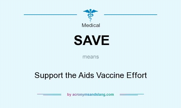 What does SAVE mean? It stands for Support the Aids Vaccine Effort