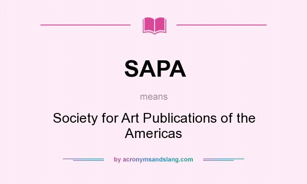 What does SAPA mean? It stands for Society for Art Publications of the Americas