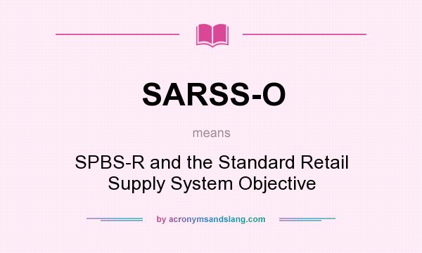 What does SARSS-O mean? It stands for SPBS-R and the Standard Retail Supply System Objective