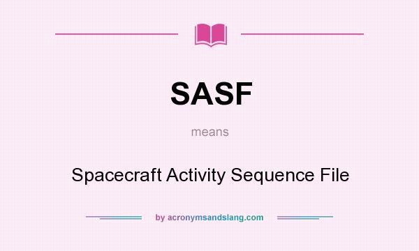 What does SASF mean? It stands for Spacecraft Activity Sequence File