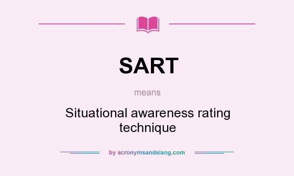 What does SART mean? It stands for Situational awareness rating technique