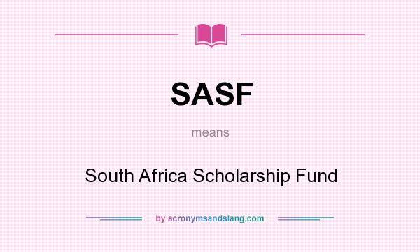 What does SASF mean? It stands for South Africa Scholarship Fund