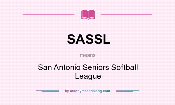What does SASSL mean? It stands for San Antonio Seniors Softball League
