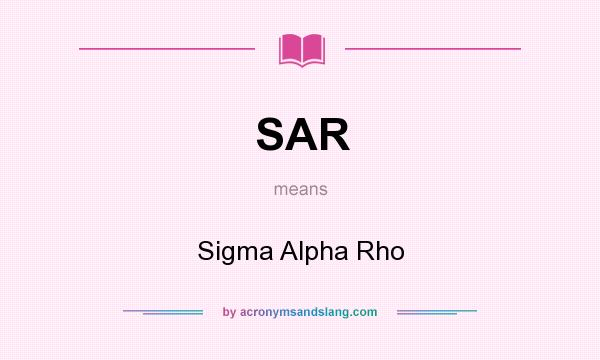 What does SAR mean? It stands for Sigma Alpha Rho