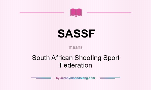 What does SASSF mean? It stands for South African Shooting Sport Federation