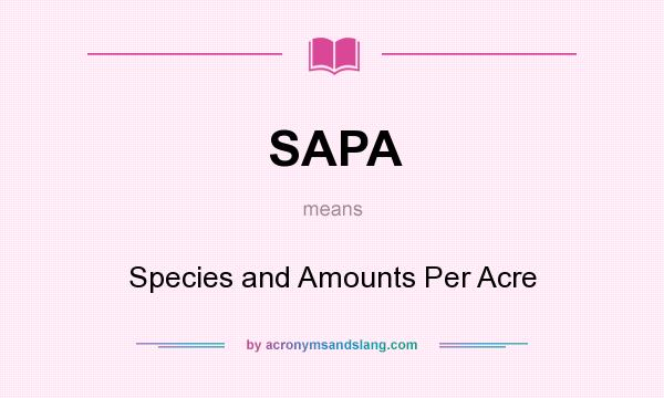 What does SAPA mean? It stands for Species and Amounts Per Acre