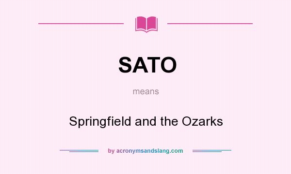 What does SATO mean? It stands for Springfield and the Ozarks