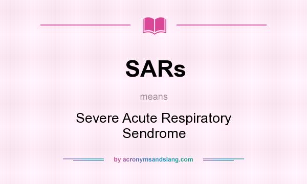 What does SARs mean? It stands for Severe Acute Respiratory Sendrome