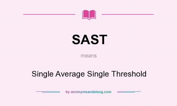 What does SAST mean? It stands for Single Average Single Threshold