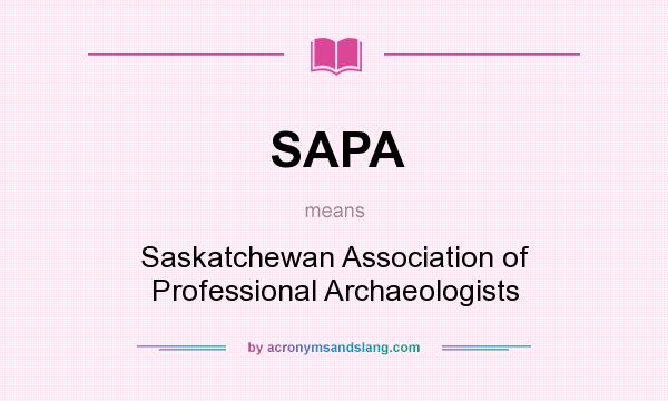 What does SAPA mean? It stands for Saskatchewan Association of Professional Archaeologists