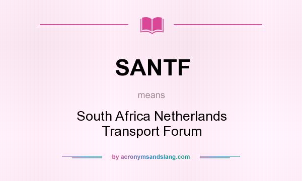 What does SANTF mean? It stands for South Africa Netherlands Transport Forum