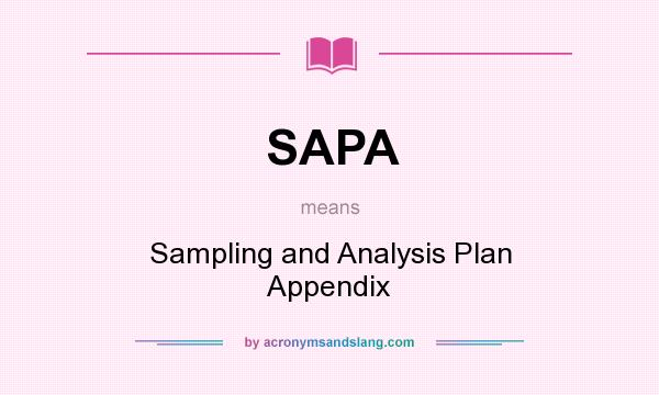 What does SAPA mean? It stands for Sampling and Analysis Plan Appendix