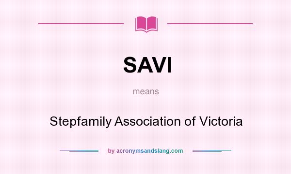 What does SAVI mean? It stands for Stepfamily Association of Victoria
