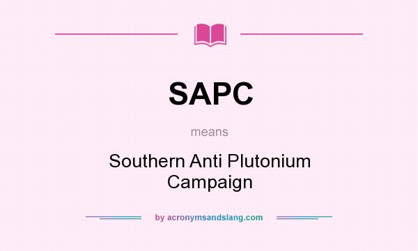 What does SAPC mean? It stands for Southern Anti Plutonium Campaign