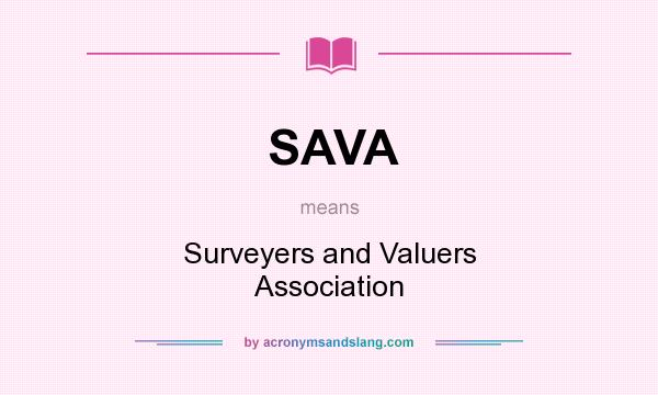 What does SAVA mean? It stands for Surveyers and Valuers Association
