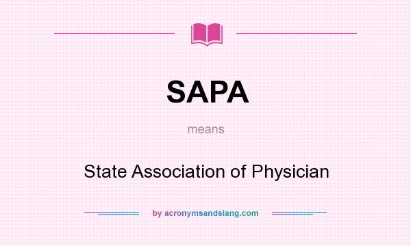 What does SAPA mean? It stands for State Association of Physician