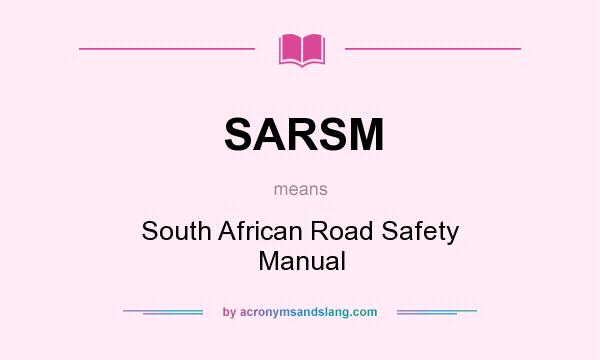 What does SARSM mean? It stands for South African Road Safety Manual