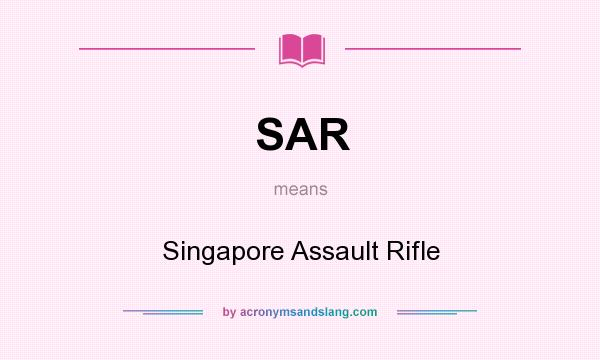 What does SAR mean? It stands for Singapore Assault Rifle