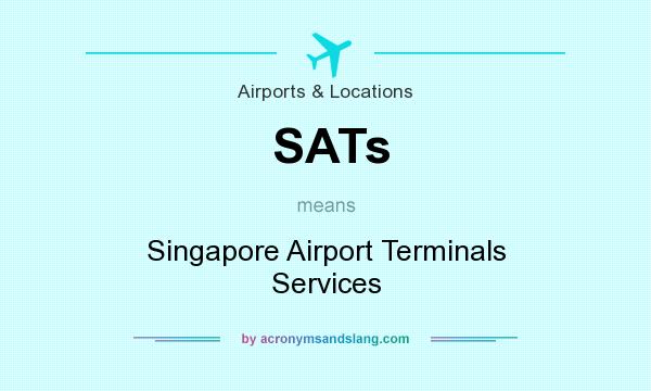 What does SATs mean? It stands for Singapore Airport Terminals Services